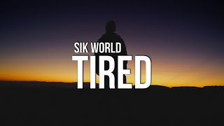 Sik World  Tired Lyrics [upl. by Bj873]