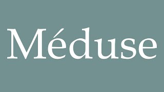 How to Pronounce Méduse Medusa Correctly in French [upl. by Yniar700]