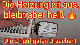 Die Heizung ist aus bleibt aber heiß  die 2 häuftigsten Ursachen [upl. by Heiner]