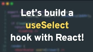 Lets build a useSelect hook with React Part 1 core [upl. by Erialb933]