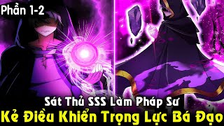 Full Phần 12  Kẻ Điều Khiển Trọng Lực Sát Thủ Cấp SSS Hồi Quy Làm Pháp Sư  Review Truyện [upl. by Ahsikyw559]