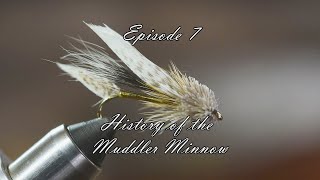 Episode 7  The History of The Muddler Minnow [upl. by Tteraj23]