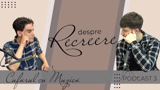 Cufarul cu Muzica  Podcast 3  Despre recreere [upl. by Dlaregztif]