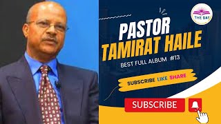 Pastor Tamirat Haile Album 13 [upl. by Amzu131]