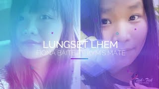 LUNGSET LHEMKYMS MATE FTFIONA BAITE  LATEST KUKI SONG [upl. by Kussell]