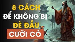 Cổ Nhân Dạy 8 Cách Để Không Bị ĐÈ ĐẦU CƯỠI CỔ  Triết Lý Cuộc Sống [upl. by Ardied]