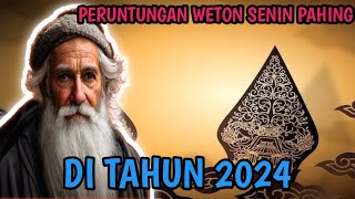 PERUNTUNGAN WETON SENIN PAHING DI TAHUN 2024 [upl. by Santoro433]