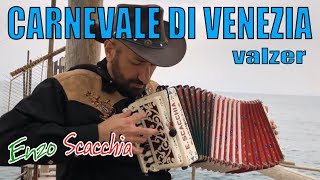 CARNEVALE DI VENEZIA super virtuoso ENZO SCACCHIA CAMPIONE DEL MONDO DI ORGANETTO acordeón diatónico [upl. by Lek]