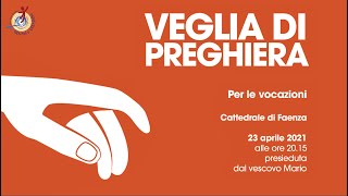 VEGLIA DI PREGHIERA PER LE VOCAZIONI  Faenza 23042021 [upl. by Ynnig]