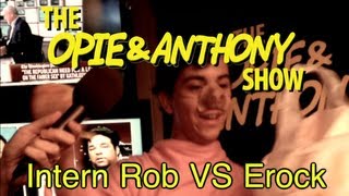 Opie amp Anthony Intern Rob Vs Erock 0822082312 [upl. by Latyrc62]