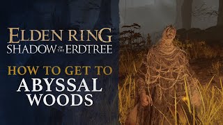 Elden Ring Shadow of the Erdtree  How to Get to Abyssal Woods Southeast Region [upl. by Koerlin]