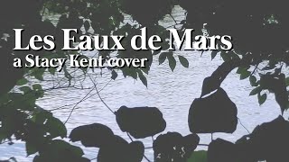 Les Eaux de Mars  a Stacey Kent cover [upl. by Ecilef]