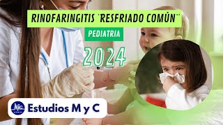 RM 24  PEDIATRIA RINOFARINGITIS quotRESFRIADO COMÚNquot ESTUDIOS M Y C [upl. by Elfstan]