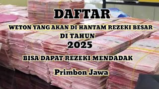 DAFTAR WETON YANG AKAN DI HANTAM REZEKI BESAR DI TAHUN 2025 AKAN KAYA RAYA KiSukir [upl. by Heshum]