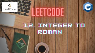 LeetCode 12 Integer To Roman  Strings  C  Algorithm  Code explanation [upl. by Cadal]