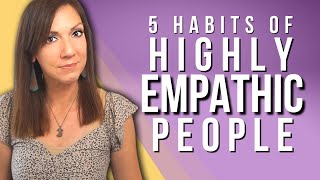 5 Habits of Highly Empathetic People [upl. by Branden]