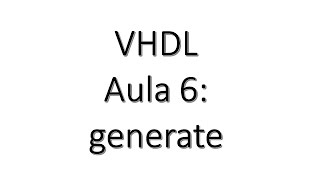 Aula 6  VHDL  generate [upl. by Hedwiga31]