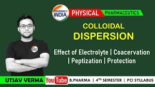 COLLOIDAL DISPERSION  EFFECT OF ELECTROLYTE  COACERVATION  PEPTIZATION  PROTECTION  BPHARMA [upl. by Anawek]