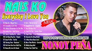 NAIS KO EVERYDAY I LOVE YOU  NONOY PEÑA Beautiful Songs Nonstop 2024 💘Top 20 OPM Trending Songs [upl. by Denni795]