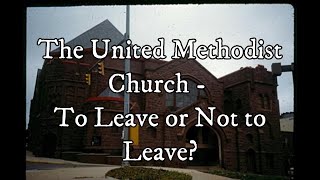 The United Methodist Split  a Conservative Methodists Perspective  Get Out While the Goings Good [upl. by Leuneb]