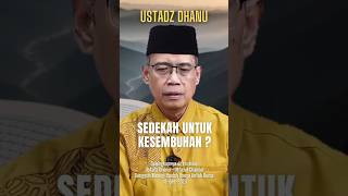 Sedekah Untuk Kesembuhan   Ustadz Dhanu [upl. by Ellary421]