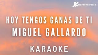 Miguel Gallardo  Hoy tengo ganas de ti Karaoke  Instrumental y letra [upl. by Denzil309]