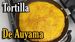 TORTILLA SALUDABLE DE AUYAMA Ahuyama Calabaza o Zapallo ¡SIN HARINA [upl. by Aksoyn164]