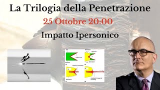 Impatto ipersonico  La Trilogia della Penetrazione Parte 33 con il Prof Marco Boniardi [upl. by Teak414]