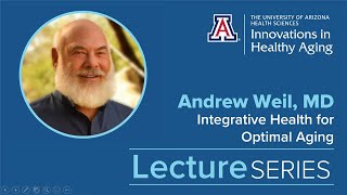 Integrative Health for Optimal Aging  Andrew Weil MD [upl. by Noelopan]