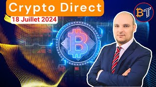 Crypto Direct  Actu et Crypto Monnaies à Acheter 🔴18 Juillet 2024 [upl. by Ainek]