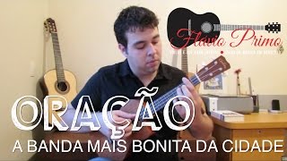 ORAÇÃO NO UKULELE  A BANDA MAIS BONITA DA CIDADE UKULELE COVER BY FLÁVIO PRIMO  Cifra  tabs [upl. by Vallo]