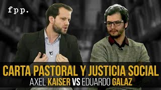 Axel Kaiser vs Eduardo Galaz  Carta Pastoral y Justicia Social [upl. by Fenner]