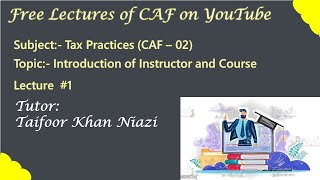 ICAP  Spring 2022  Tax Practices CAF  02  Lecture 1  Introduction of Instructor and Course [upl. by Anar]