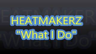 HEATMAKERZ WHAT I DO [upl. by Sidalg]