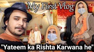 Yateem larki ka rishta karwana  My first vlog [upl. by Nytsirc609]