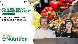 How Nutrition Changes PrePost Cooking I IDEAL NUTRITION PODCAST EPISODE 177 [upl. by Lehcsreh]