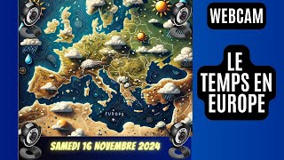 A TRAVERS LES WEBCAMS  LA METEO DES PLUS BELLES VILLES DEUROPE EN LIVESAMEDI 16 NOVEMBRE 2024 [upl. by Mittel384]