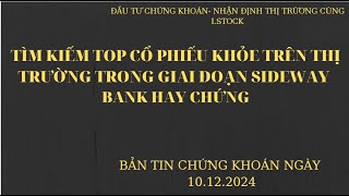 Câu chuyện chứng khoán đầu tuần  TÌM KIẾM  TOP  cổ phiếu khỏe nhất của TT ở giai đoạn SIDEWAY [upl. by Haleak]