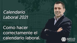 Calendario Laboral 2021 Como hacer correctamente el calendario laboral [upl. by Sidnala958]