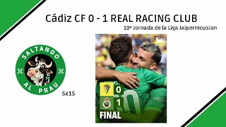 Saltando al Prau 5x15  Cádiz CF 0  1 REAL RACING CLUB J 10  ¡Qué bastinazo illo [upl. by Ennalyrehc]