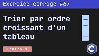 Exercice corrigé 67  Programme qui trie les éléments dun tableau par ordre croissant  Langage C [upl. by Arney]