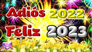 ADIOS 2022 FELIZ 2023 Te deseo un FELIZ AÑO NUEVO con frases positivas e imágenes bonitas [upl. by Ray443]