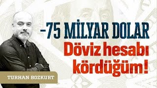 75 milyar dolar Döviz hesabı kördüğüm  Turhan Bozkurt [upl. by Henrion]