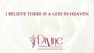 I Believe There Is A God In Heaven Song Lyrics Video  Divine Hymns [upl. by Harmonia82]