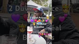 2 Duvel Prince 🤴 Montréal Bruxelles ❤️ 😍 💖 ❣️ 💕 💘 [upl. by Teodorico]