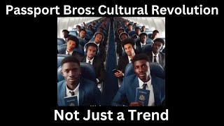 quotPassport Bros Cultural Revolution Not Just a Trendquot [upl. by Wordoow]