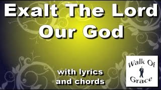 Exalt The Lord Our God  Worship Song with Lyrics and Chords [upl. by Fidellas]