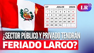 ¿FERIADO LARGO del 26 al 29 de julio por Fiestas Patrias [upl. by Blatt]