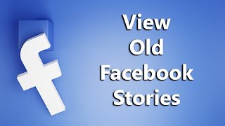 How To See Your Old Facebook Stories Android amp iOS [upl. by Latonia]