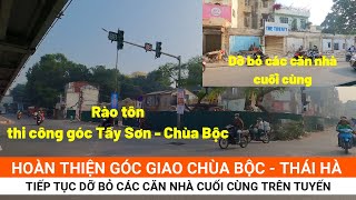 Những căn nhà cuối cùng được dỡ bỏ Hoàn thiện nút giao Chùa Bộc  Thái Hà  Hà Nội  GAURO [upl. by Pearce]